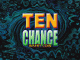 TEN CHANCE